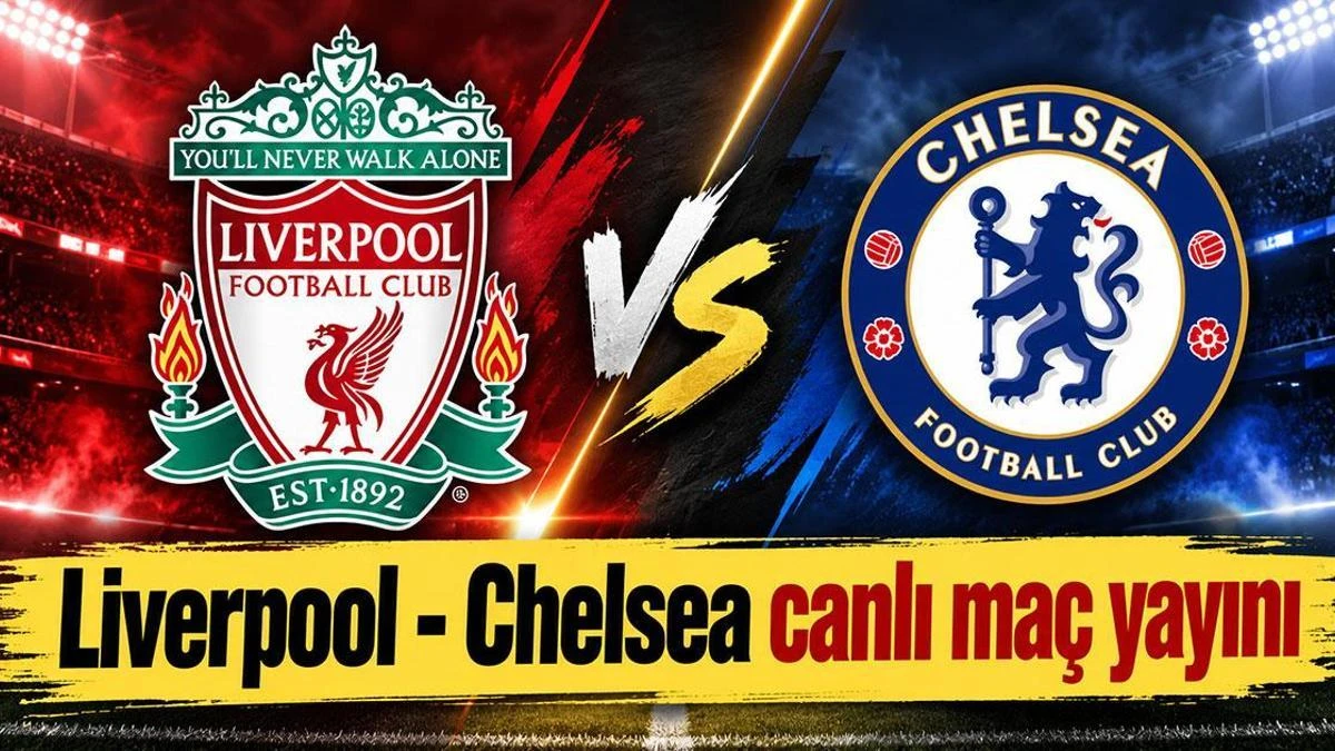 Liverpool-Chelsea maçı ne zaman, saat kaçta ve hangi kanalda?