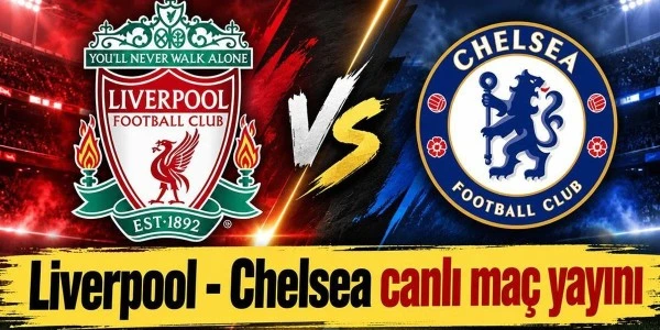 Liverpool-Chelsea maçı ne zaman, saat kaçta ve hangi kanalda?