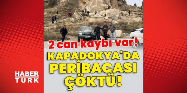 Göreme’de peribacası çöktü: 2 kişi hayatını kaybetti