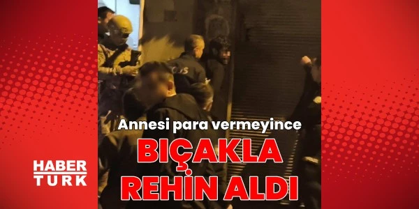 Kahramanmaraş'ta annesini bıçakla rehin alan şüpheli yakalandı