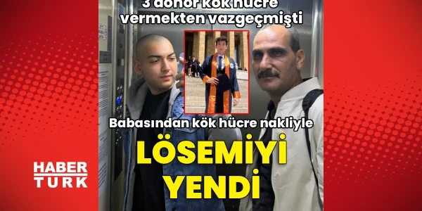 Üç donör vazgeçti, babasından nakille hayata tutundu