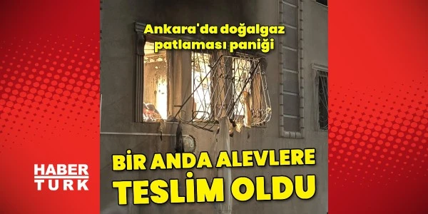 Çankaya’da doğal gaz patlaması sonrası dairede yangın çıktı